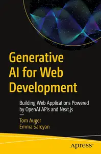 Generative AI for Web Development: Building Web Applications Powered by OpenAI APIs and Next.js