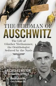 The Birdman of Auschwitz: The Life of Günther Niethammer, the Ornithologist Seduced by the Nazis