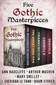 «Five Gothic Masterpieces» by Ann Radcliffe, Arthur Machen, Bram Stoker, Joseph Sheridan Le Fanu, Mary Shelley