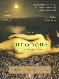 Theodora: Actress, Empress, Whore: A Novel by Stella Duffy
