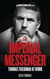 The Imperial Messenger: Thomas Friedman at Work (Counterblasts)