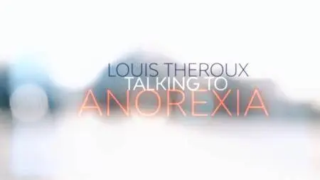 BBC - Louis Theroux: Talking To Anorexia (2017)