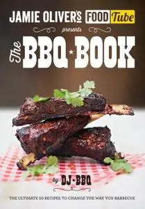 Jamie's Food Tube the Bbq Book: The Ultimate 50 Recipes To Change The Way You Barbecue