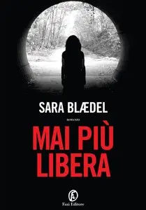Sara Blaedel - Mai più libera