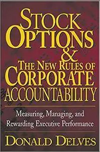 Stock Options and the New Rules of Corporate Accountability : Measuring, Managing, and Rewarding Executive Performance (Repost)