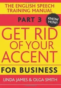 Get Rid of Your Accent for Business, Part 3 The English Pronunciation and Speech Training Manual