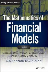 The Mathematics of Financial Models: Solving Real-World Problems with Quantitative Methods (Repost)