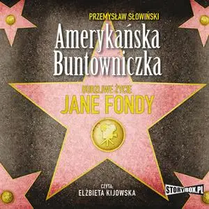 «Amerykańska buntowniczka, burzliwe życie Jane Fondy» by Przemysław Słowiński