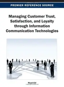 Managing Customer Trust, Satisfaction, and Loyalty through Information Communication Technologies (repost)