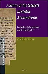 A Study of the Gospels in Codex Alexandrinus: Codicology, Palaeography, and Scribal Hands (Repost)