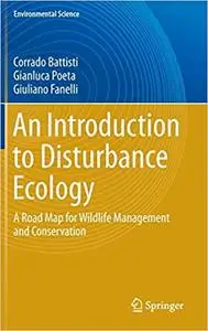 An Introduction to Disturbance Ecology: A Road Map for Wildlife Management and Conservation (Repost)