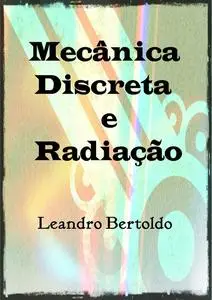«Mecânica Discreta e Radiação» by Leandro Bertoldo