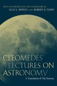 Cleomedes' Lectures on Astronomy: A Translation of  The Heavens