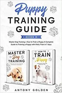 Puppy Training Guide (2 Books in 1): Master Dog Training