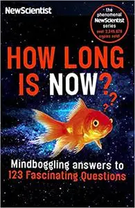 How Long is Now?: Fascinating answers to 191 Mind-boggling questions