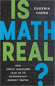 Is Math Real?: How Simple Questions Lead Us to Mathematics’ Deepest Truths