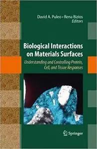 Biological Interactions on Materials Surfaces: Understanding and Controlling Protein, Cell, and Tissue Responses