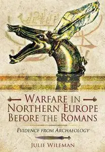 Warfare in Northern Europe Before the Romans: Evidence from Archaeolgy