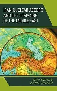 Iran Nuclear Accord and the Remaking of the Middle East