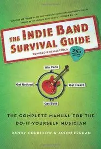 The Indie Band Survival Guide: The Complete Manual for the Do-It-Yourself Musician (2nd edition) (Repost)