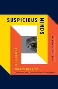 «Suspicious Minds: How Culture Shapes Madness» by Joel Gold,Ian Gold