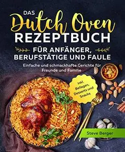 Das Dutch Oven Rezeptbuch für Anfänger, Berufstätige und Faule