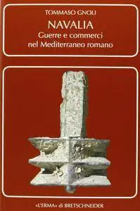 Tommaso Gnoli - Navalia. Guerre e commerci nel Mediterraneo romano