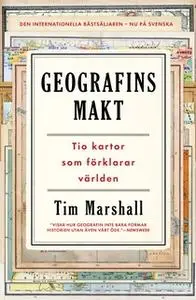 «Geografins makt : Tio kartor som förklarar världen» by Tim Marshall