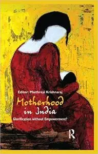 Motherhood in India: Glorification without Empowerment?