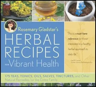 Rosemary Gladstar's Herbal Recipes for Vibrant Health: 175 Teas, Tonics, Oils, Salves, Tinctures, and Other... (repost)