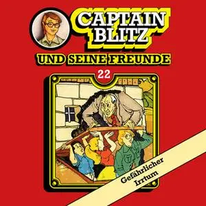 «Captain Blitz und seine Freunde - Folge 22: Gefährlicher Irrtum» by Steffen Kent