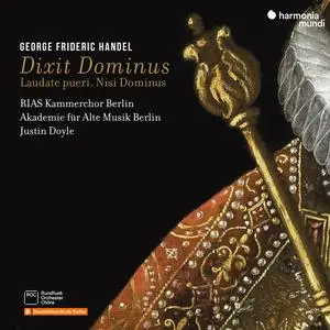 RIAS Kammerchor, Akademie für Alte Musik Berlin & Justin Doyle - Handel: Dixit Dominus, Laudate pueri, Nisi Dominus (2024)
