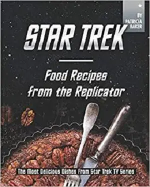 Star Trek - Food Recipes from the Replicator: The Most Delicious Dishes from Star Trek TV Series