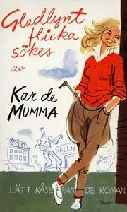 «Gladlynt flicka sökes : Lätt kåserande roman» by Kar de Mumma,Erik Zetterström