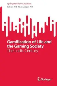 Gamification of Life and the Gaming Society :The Ludic Century