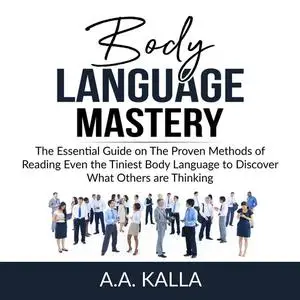 «Body Language Mastery» by A.A. Kalla