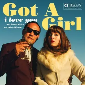 Got a Girl - I Love You but I Must Drive Off This Cliff Now (Deluxe Edition) (2014)
