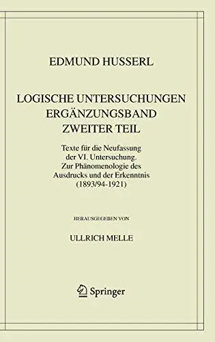 Logische Untersuchungen Ergänzungsband Zweiter Teil: Texte für die Neufassung der VI. Untersuchung. Zur Phänomenologie des Ausd
