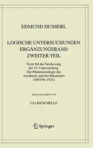 Logische Untersuchungen Ergänzungsband Zweiter Teil: Texte für die Neufassung der VI. Untersuchung. Zur Phänomenologie des Ausd