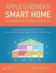 Apple's HomeKit Smart Home Automation System Handbook by Gerard O'Driscoll