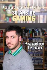 Jonathan Zablot, "30 ans de gaming"