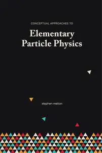 Conceptual Approaches to Elementary Particle Physics