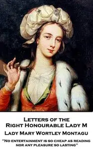 «Letters of the Right Honourable Lady M» by Lady Mary Wortley Montagu