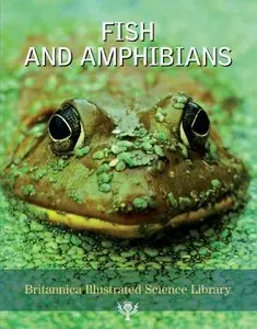 Fish and Amphibians (Britannica Illustrated Science Library)