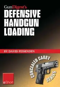 Gun Digest's Defensive Handgun Loading eShort: Learn fast gun reloading and unload your handgun quickly and safely.