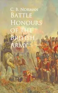 «Battle Honours of the British Army» by C. B. Norman