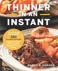 Thinner in an Instant Cookbook: Great-Tasting Dinners with 350 Calories or Less from the Instant Pot or Other Electric...
