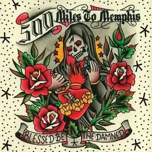 500 Miles to Memphis - Blessed Be the Damned (2019)