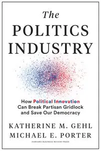 The Politics Industry: How Political Innovation Can Break Partisan Gridlock and Save Our Democracy