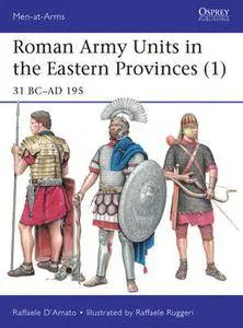 Roman Army Units in the Eastern Provinces (1): 31 BC-AD 195 (Osprey Men-at-Arms 511)